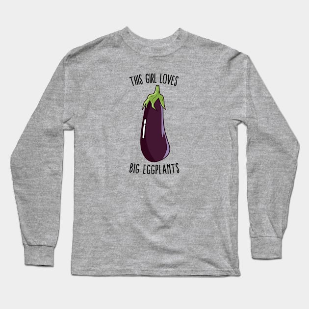 This Girl Loves Big Eggplants Long Sleeve T-Shirt by KawaiinDoodle